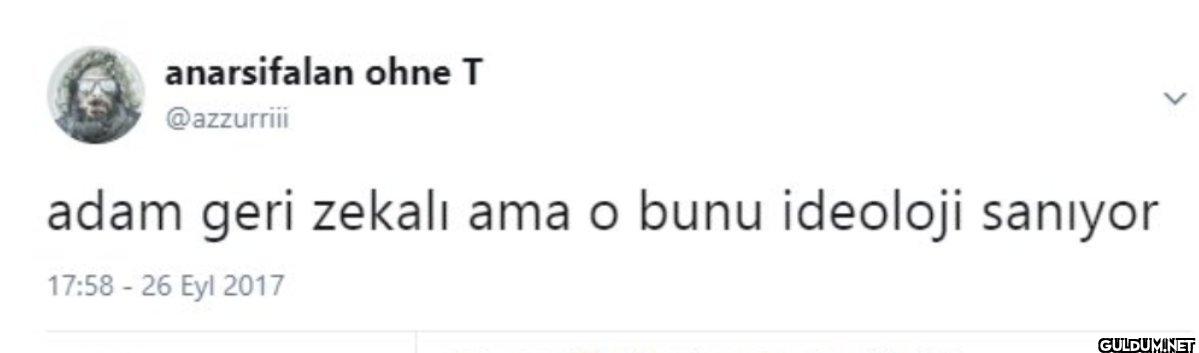 adam geri zekalı ama o...