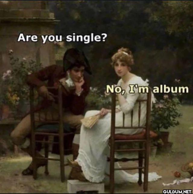 Are you single? No, I'm album
