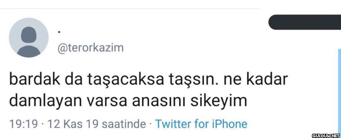 bardak da taşacaksa...
