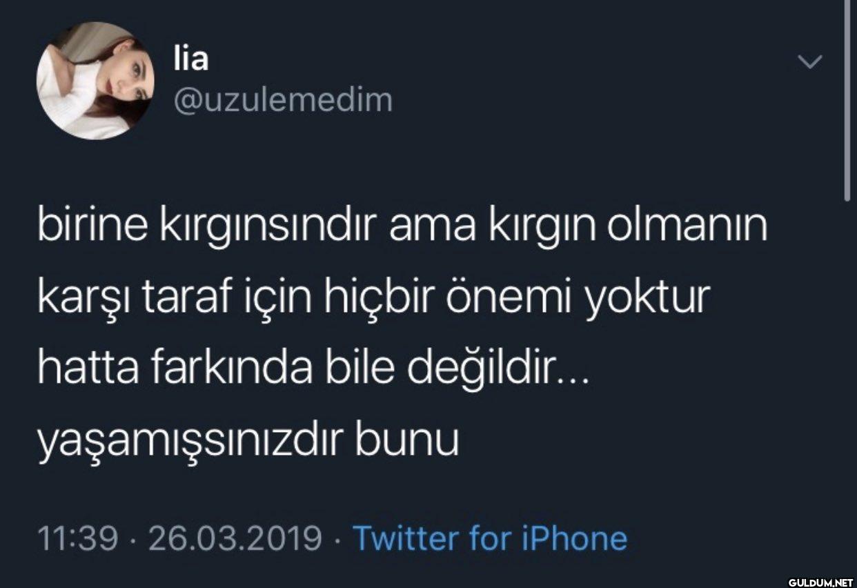 birine kırgınsındır ama...
