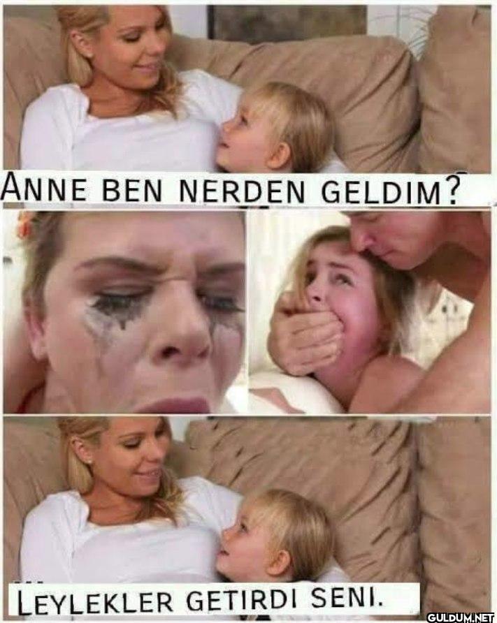 ANNE BEN NERDEN GELDIM?...