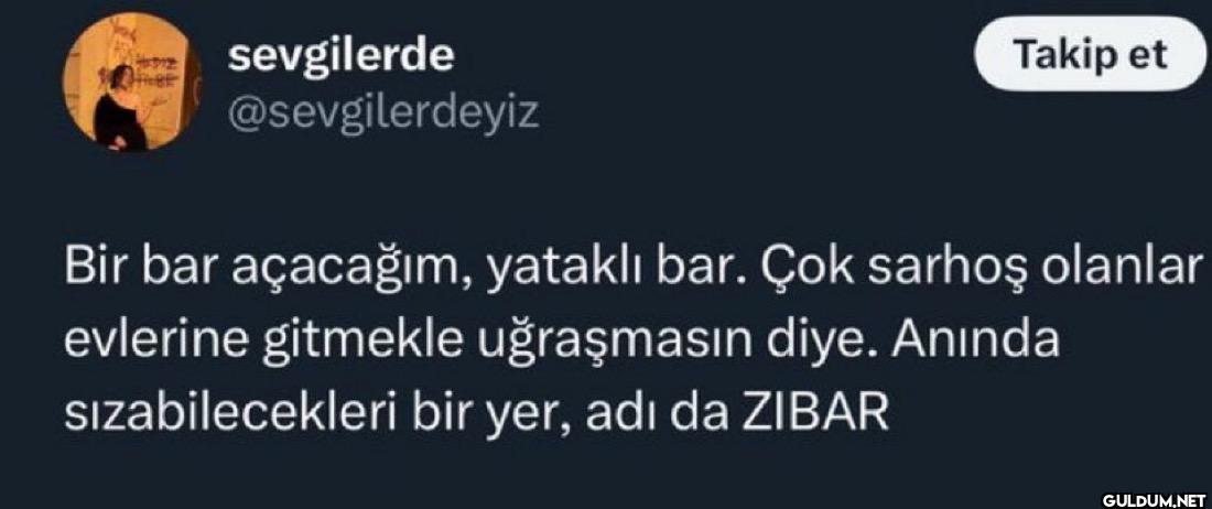 Takip et Bir bar açacağım,...