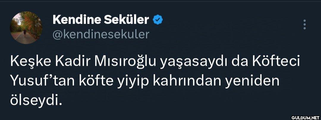 Keşke Kadir Mısıroğlu...