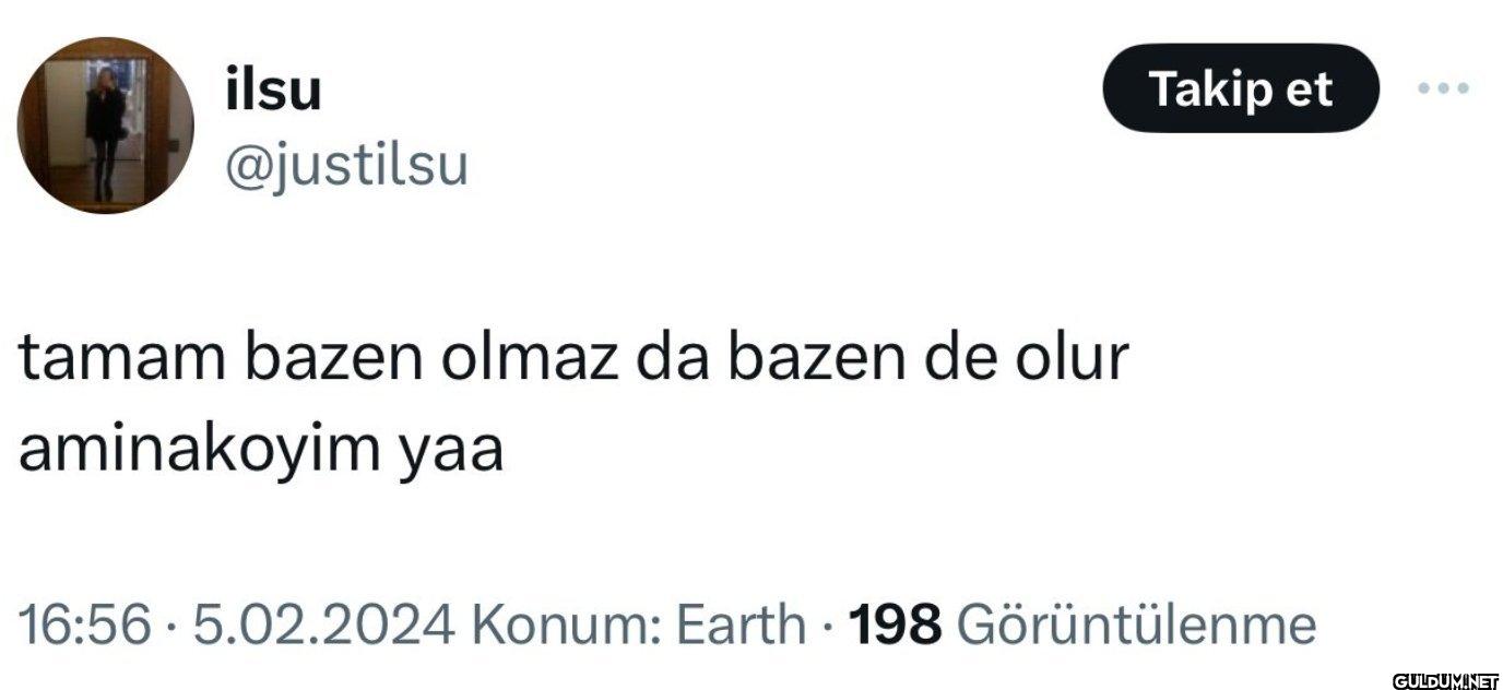 tamam bazen olmaz da bazen...