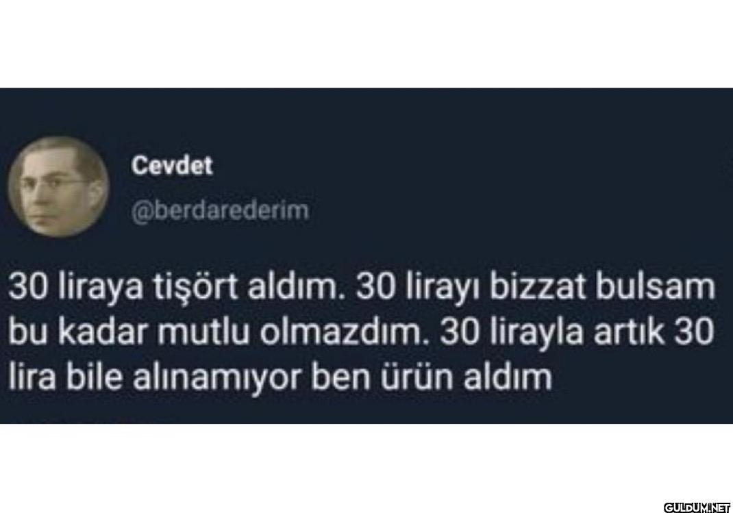 30 liraya tişört aldım. 30...