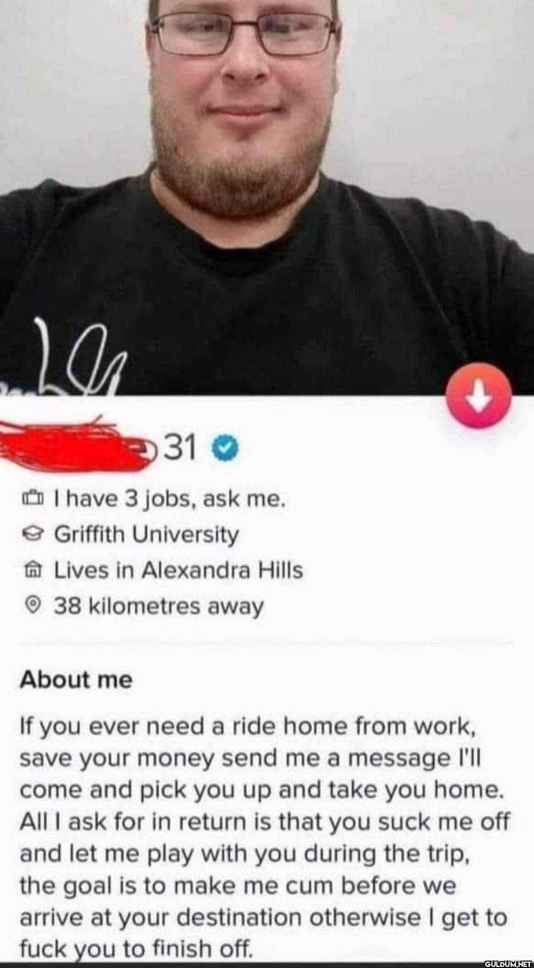 31 I have 3 jobs, ask me....