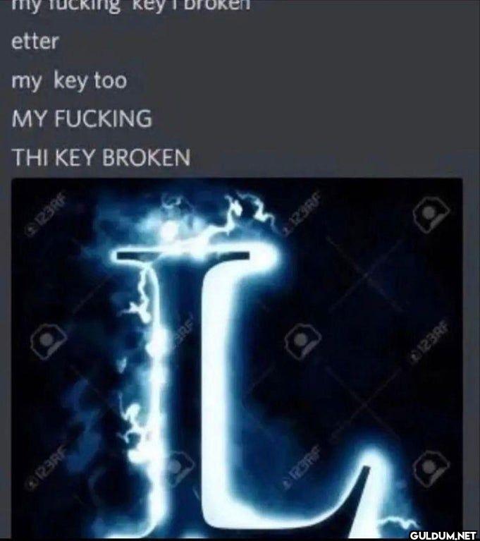 my fucking key I broken...