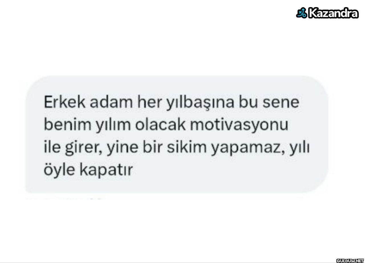 Erkek adam her yılbaşına...