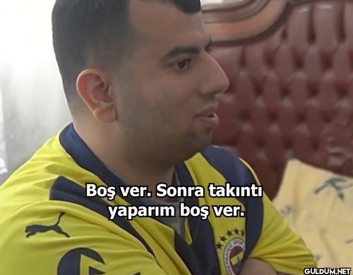 Boş ver. Sonra takıntı...