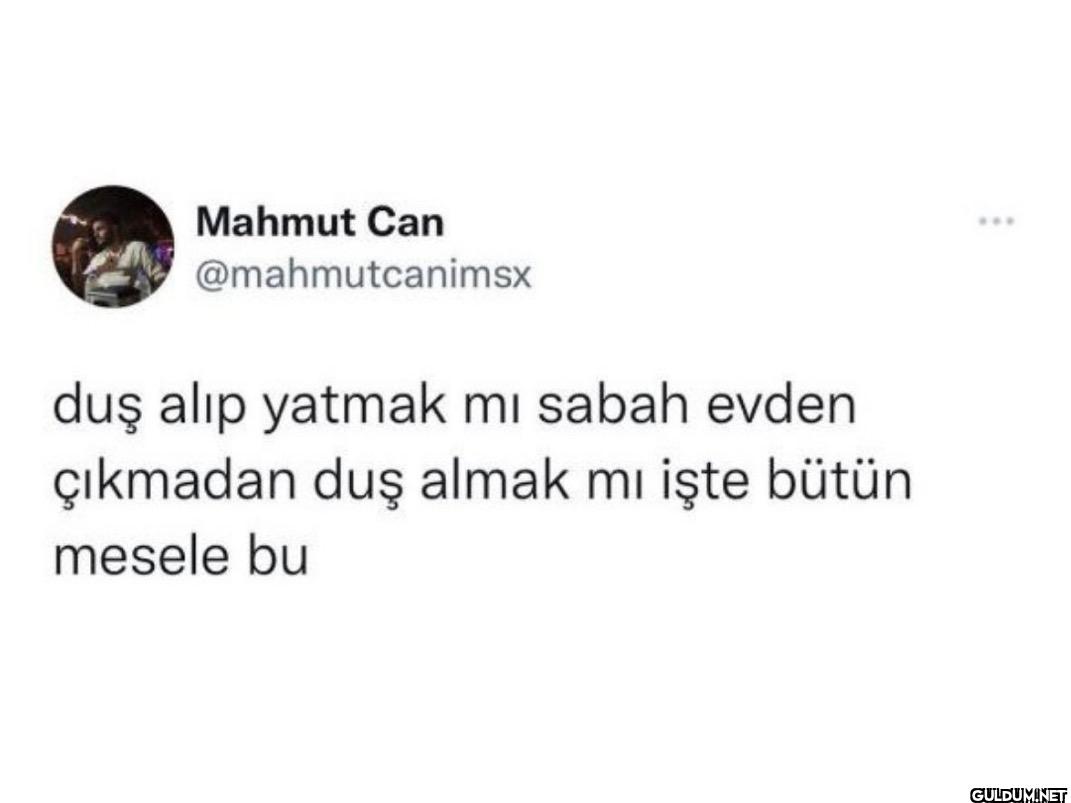 duş alıp yatmak mı sabah...