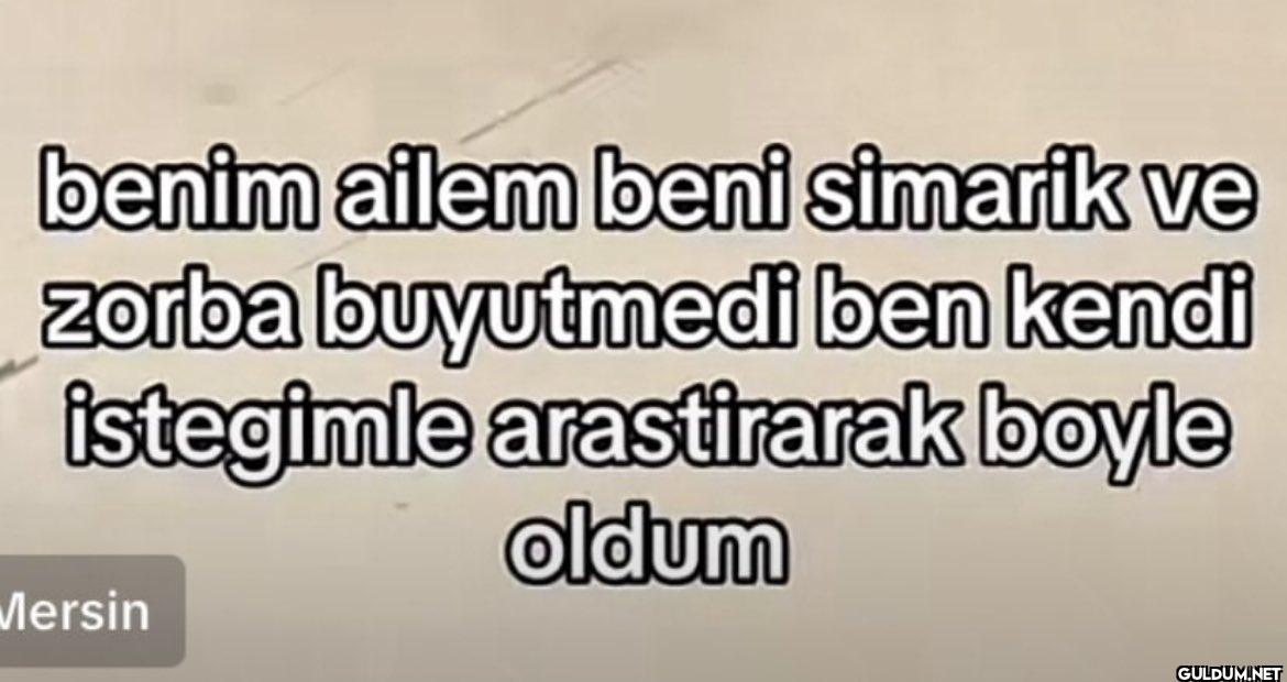 benim ailem beni simarik...