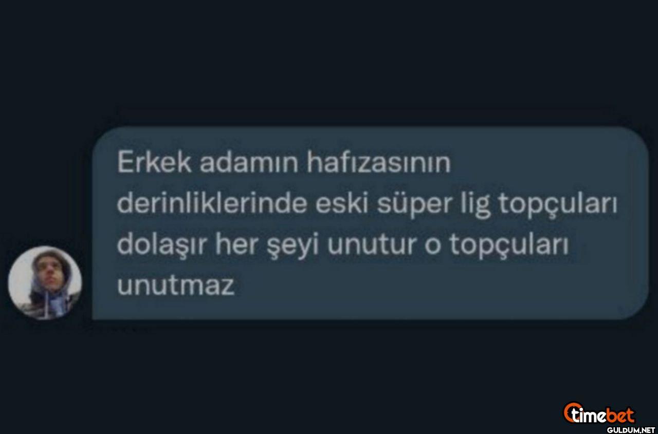 Erkek adamın hafızasının...