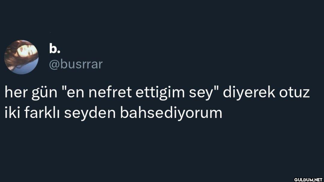 her gün "en nefret ettigim...