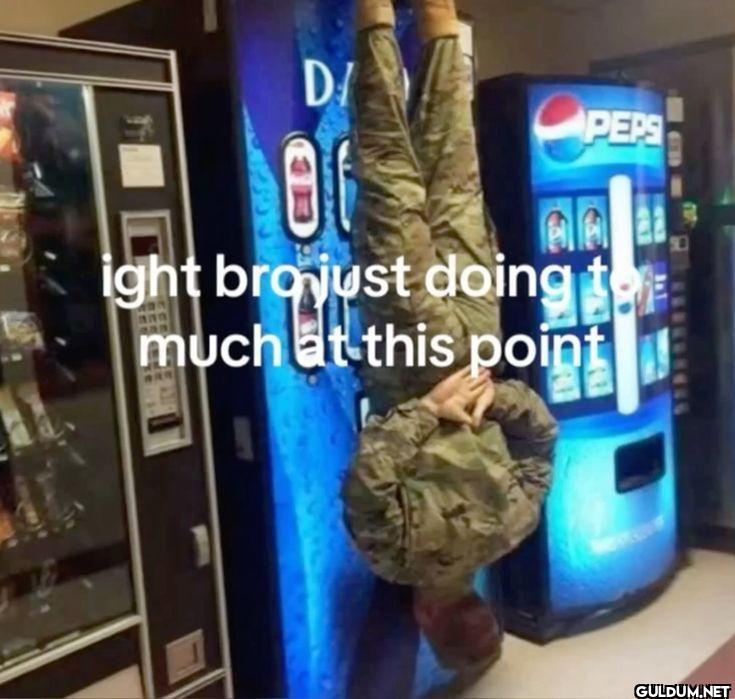 ight bro just doing too...