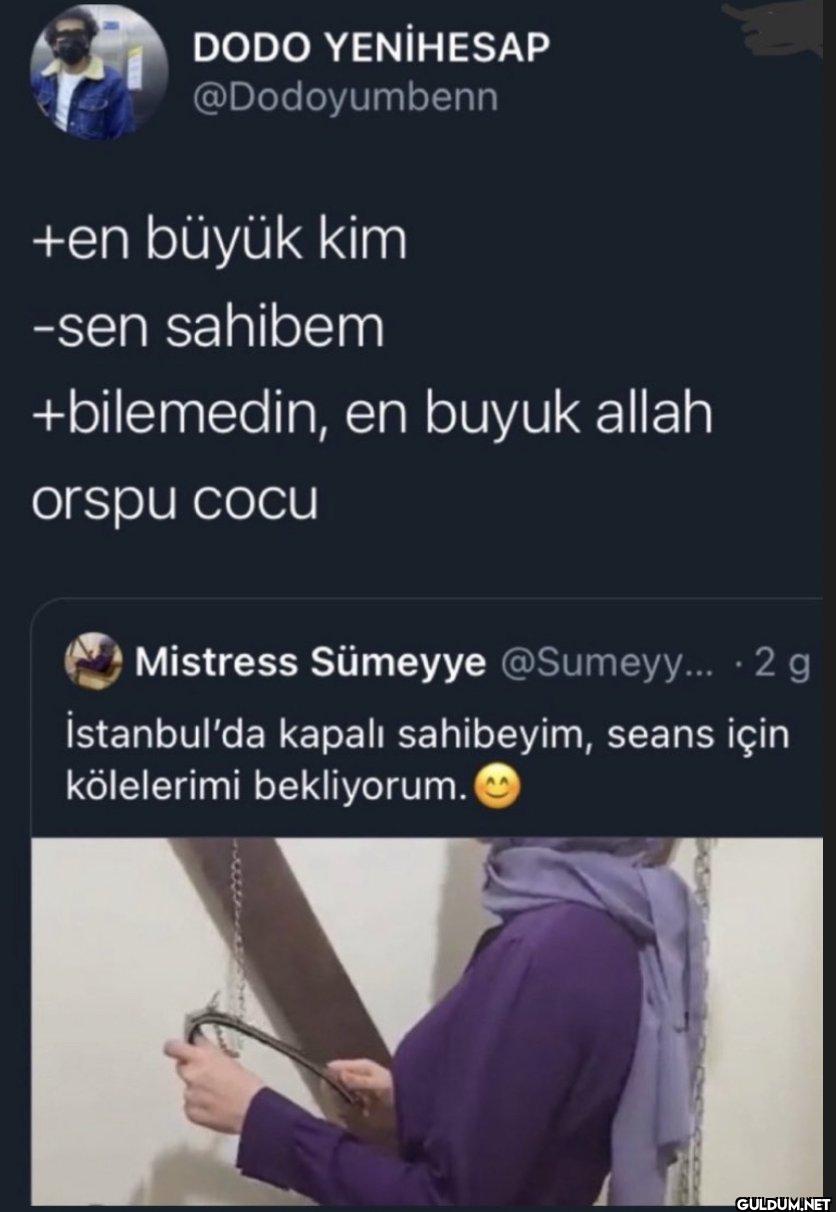 +en büyük kim -sen sahibem...
