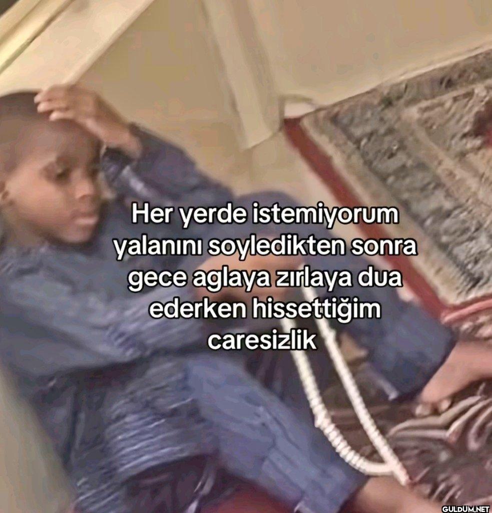 Her yerde istemiyorum...