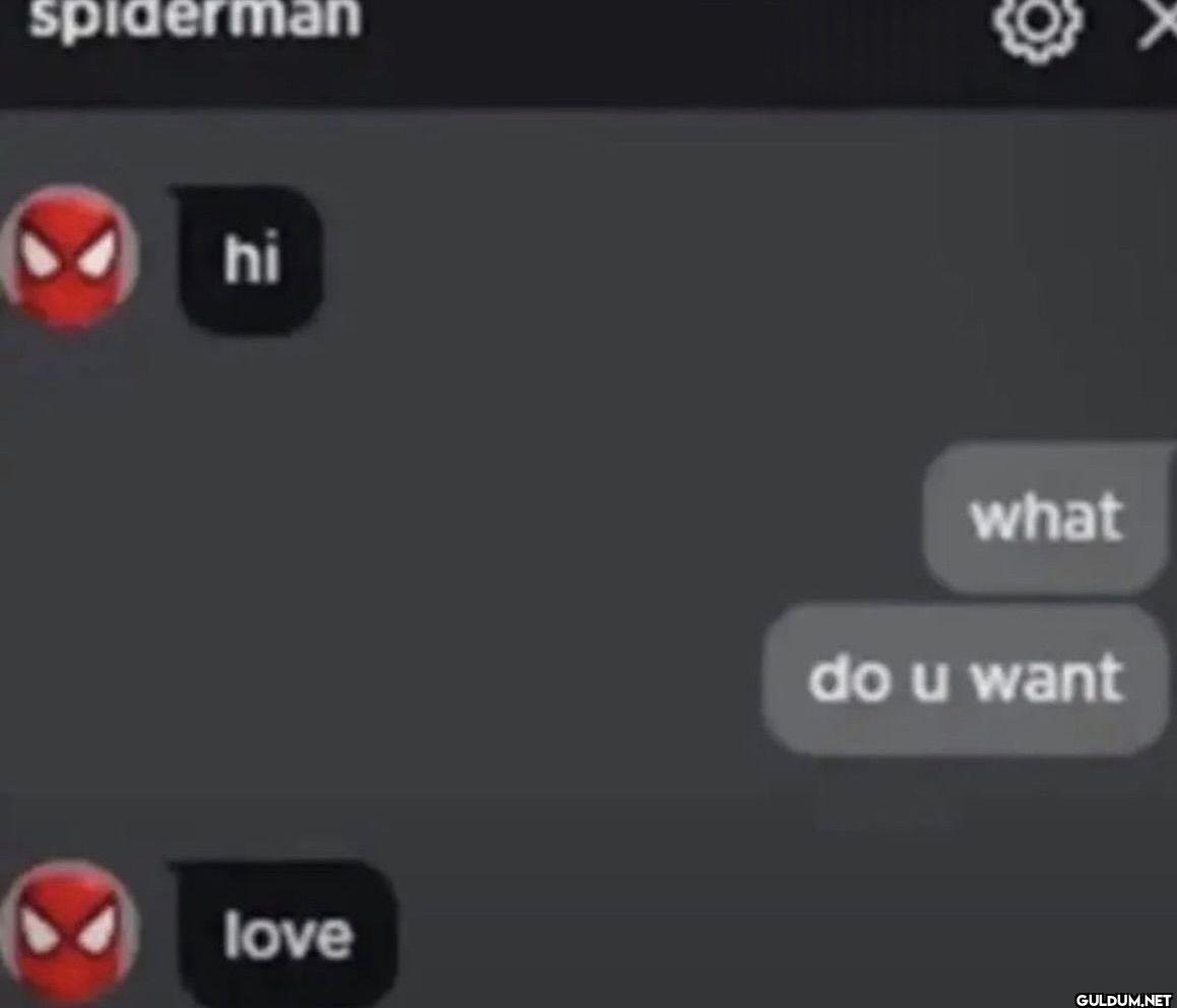 spiderman hi what do u want love
