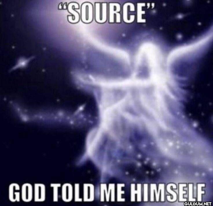 SOURCE GOD TOLD ME HIMSELF