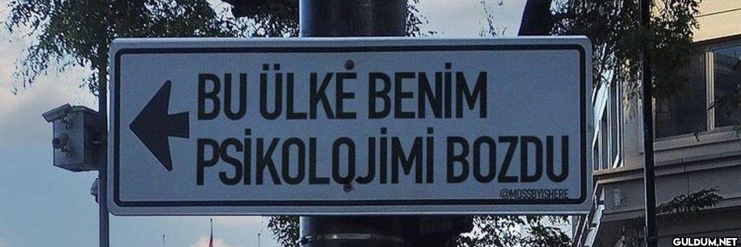 BU ÜLKE BENİM PSİKOLOJİMİ...