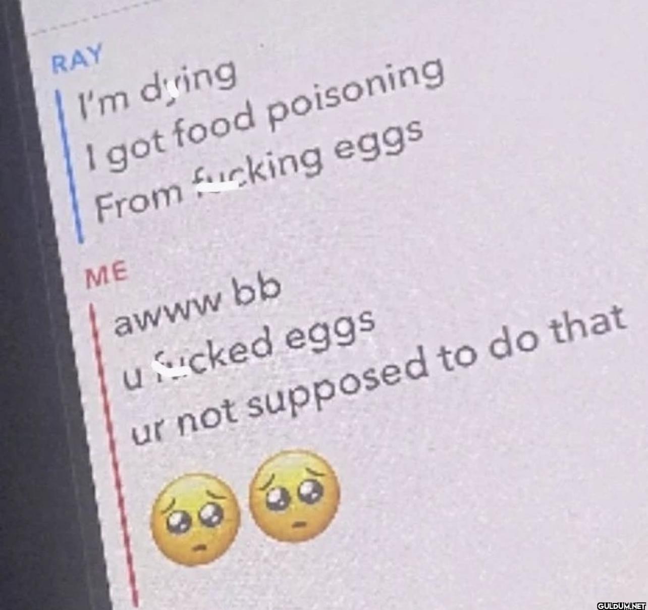 RAY I'm dying I got food...