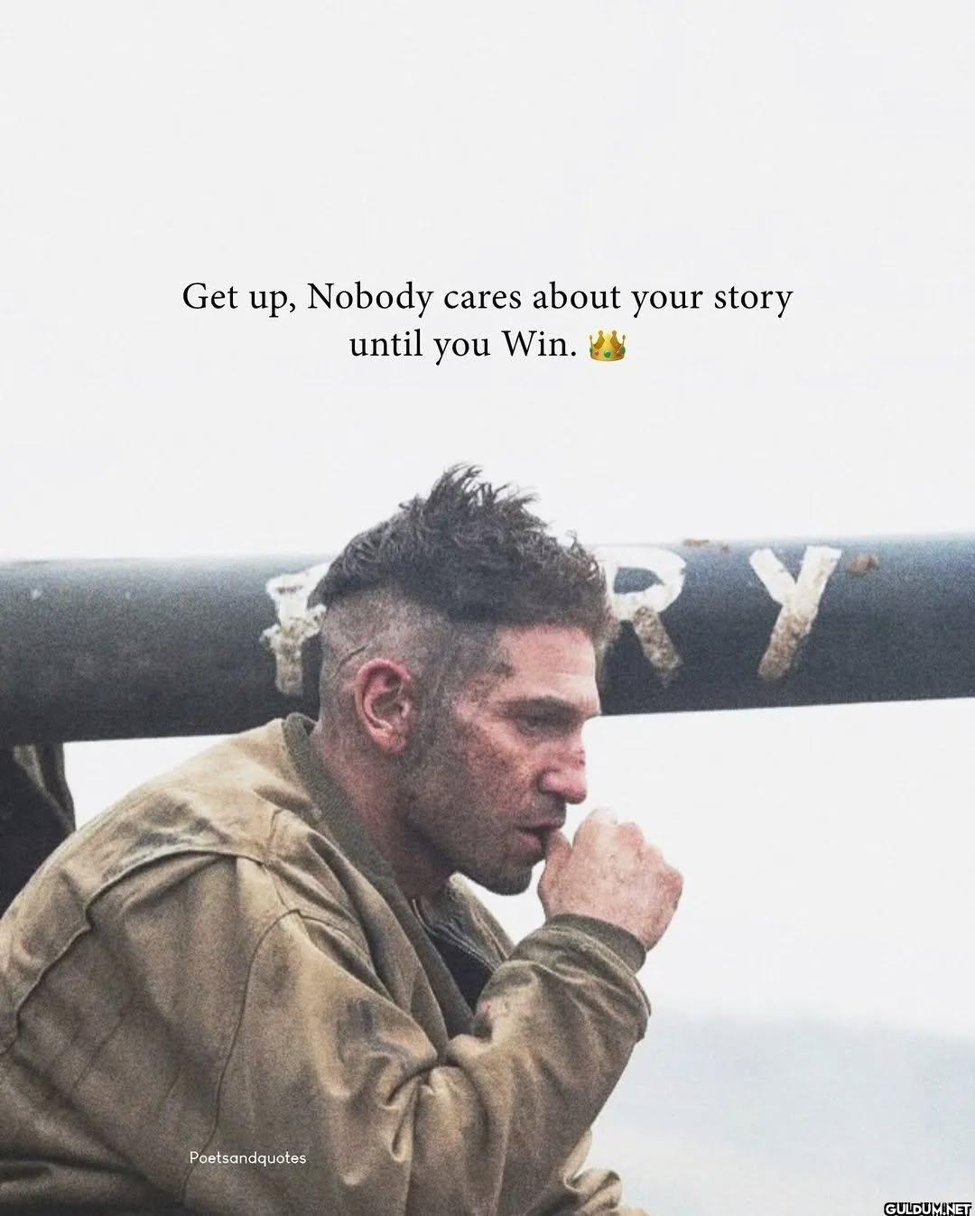9.    Get up, Nobody cares...