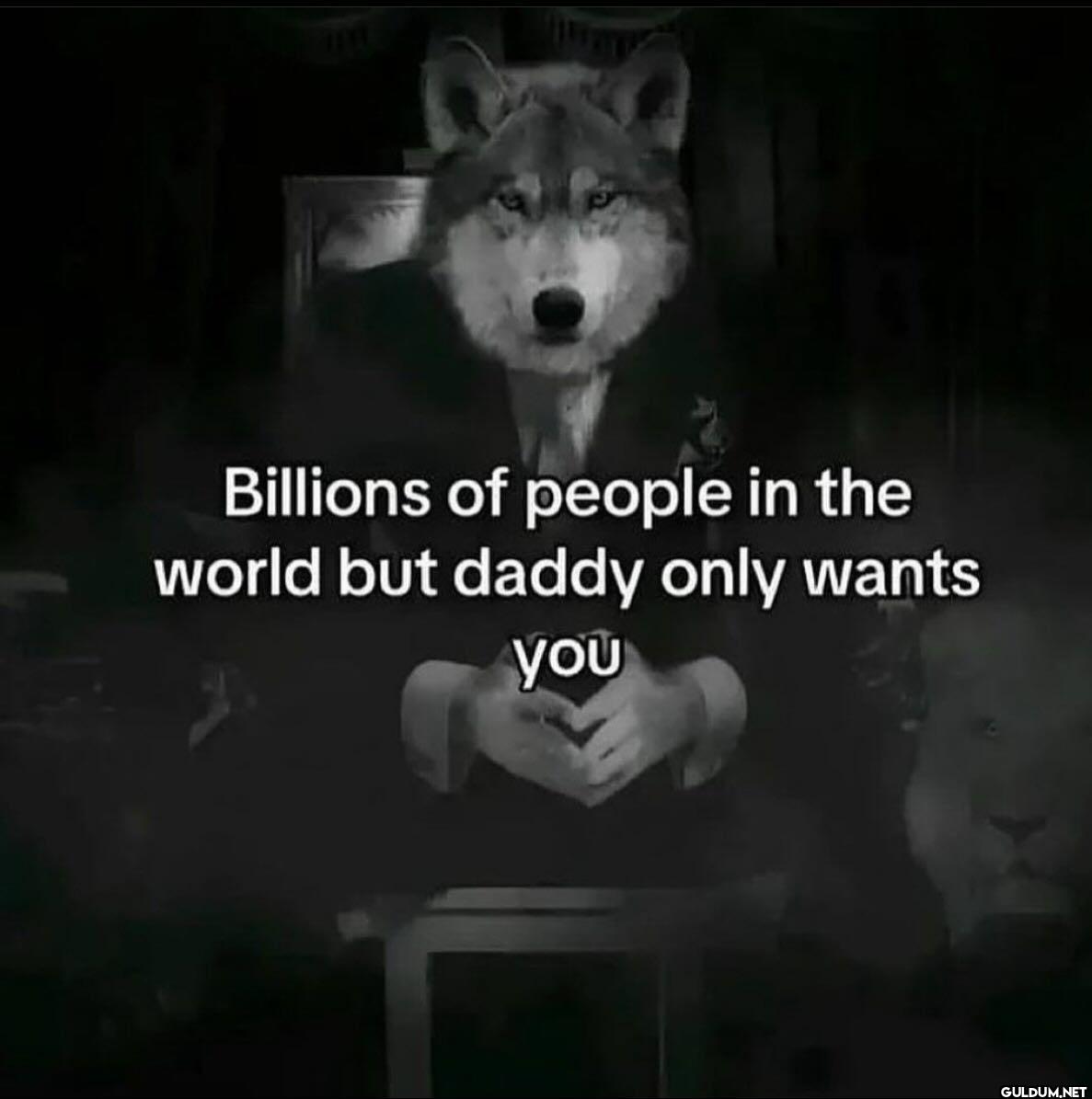 Billions of people in the...
