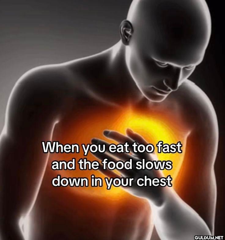 When you eat too fast and...
