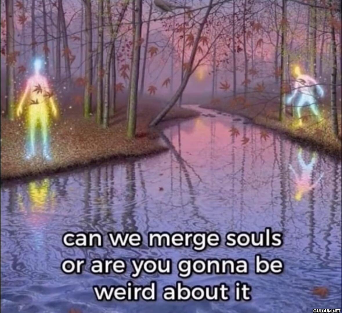 can we merge souls or are...