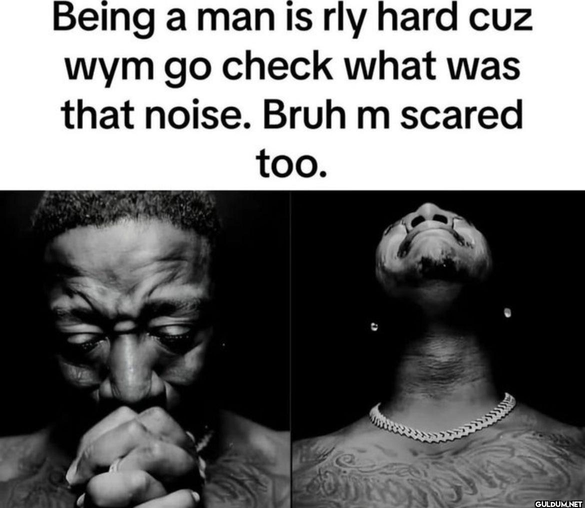 Being a man is rly hard...