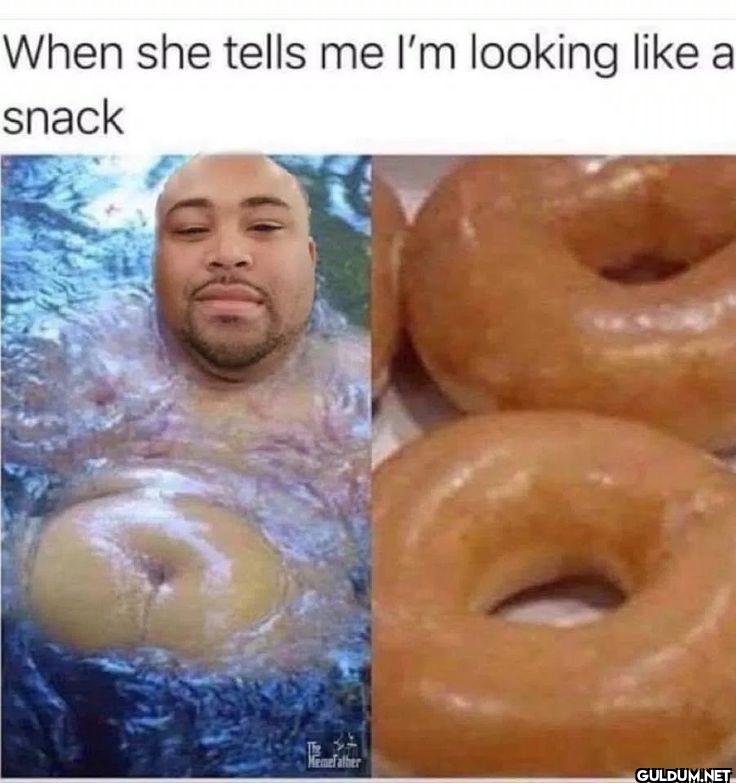 When she tells me I'm...