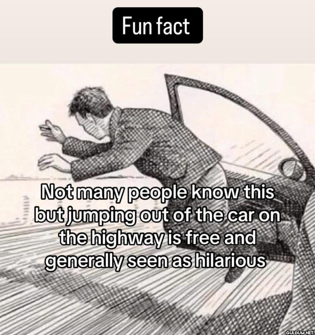 Fun fact Not many people...