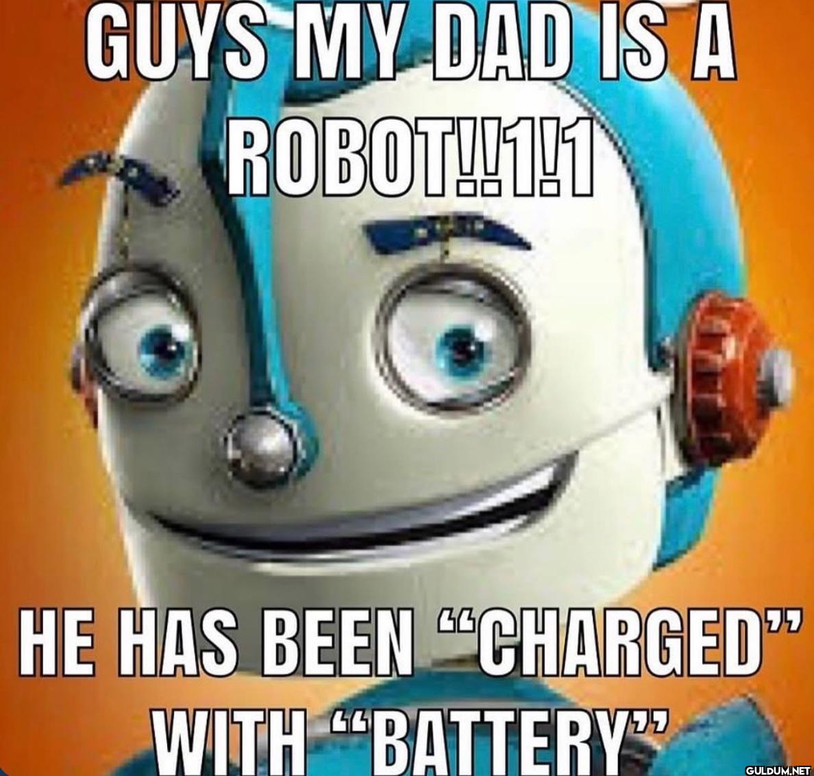 GUYS MY DAD IS A...