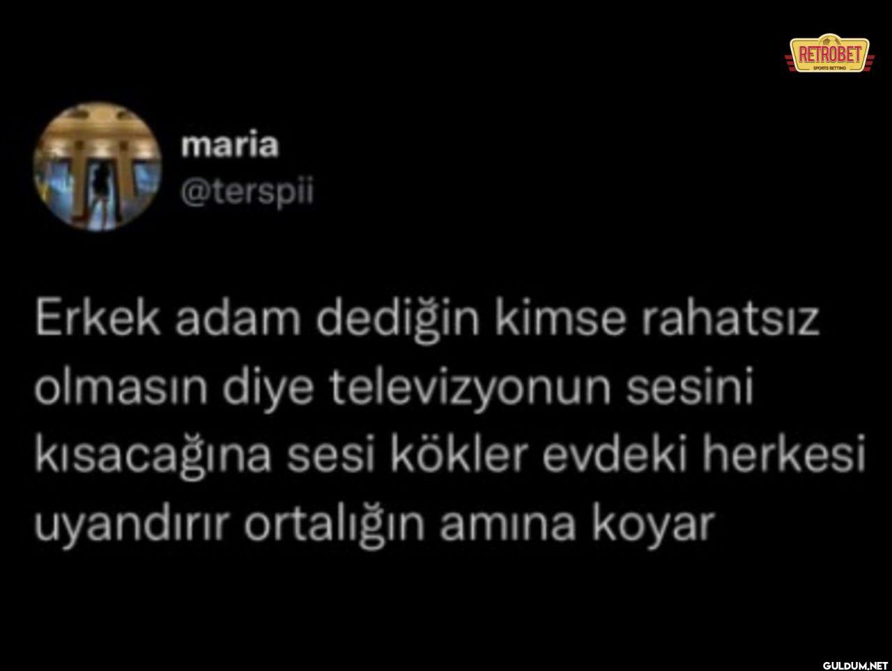 Erkek adam dediğin kimse...