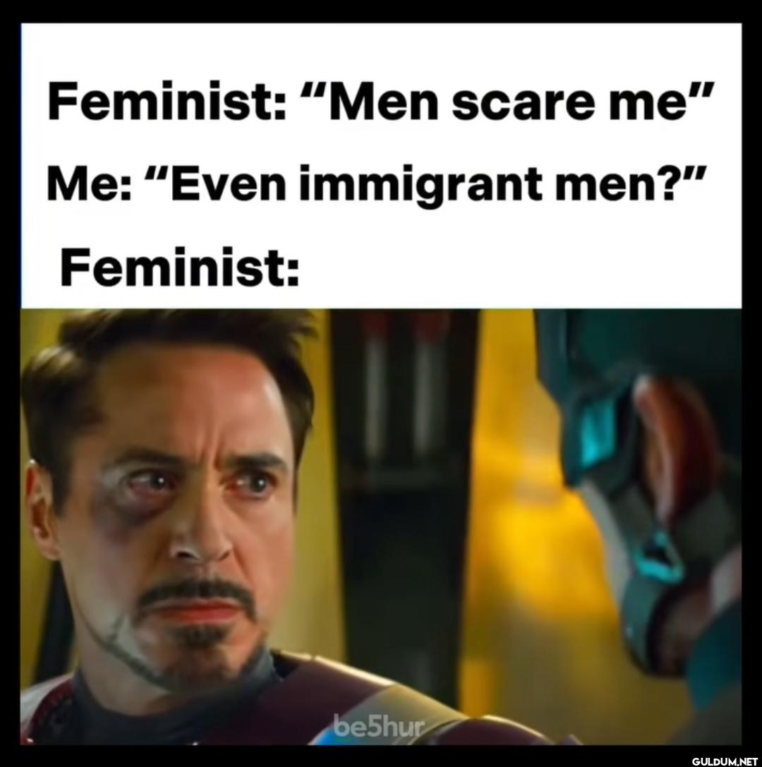 🤨    Feminist: "Men scare...