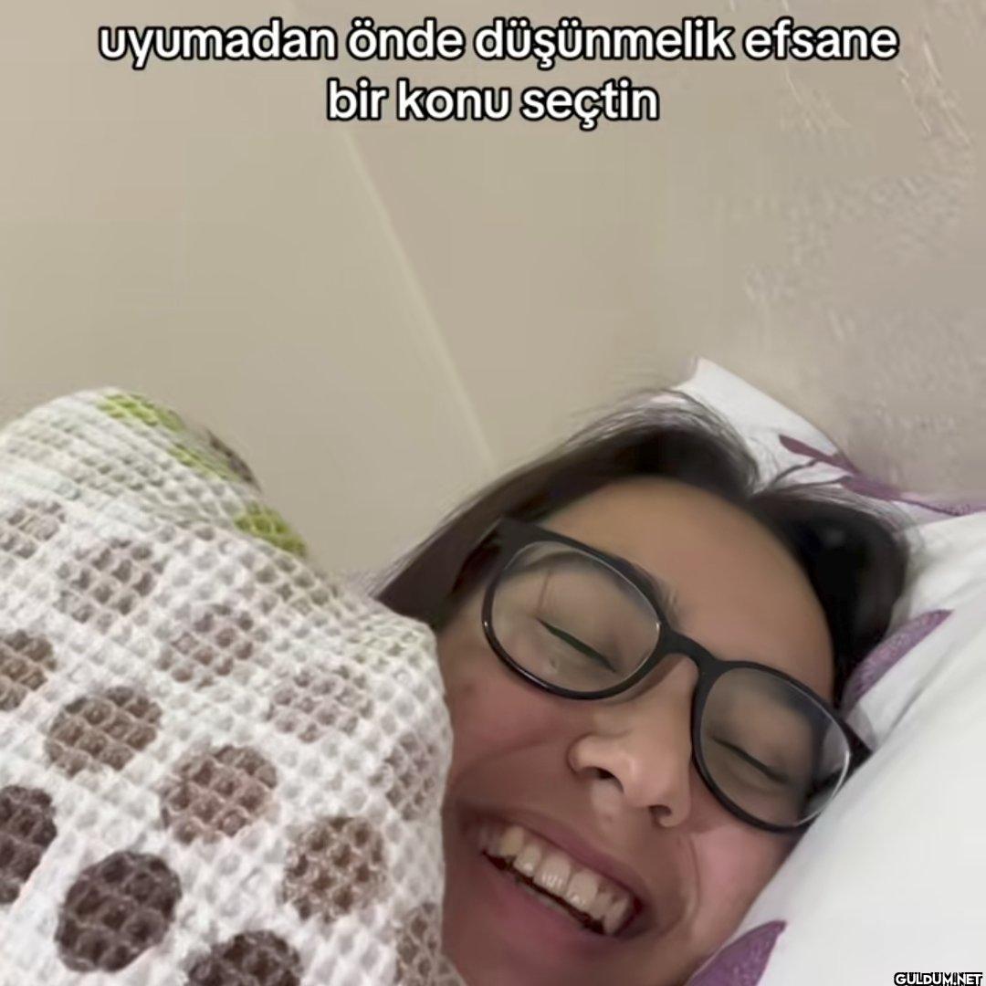 uyumadan önde düşünmelik...