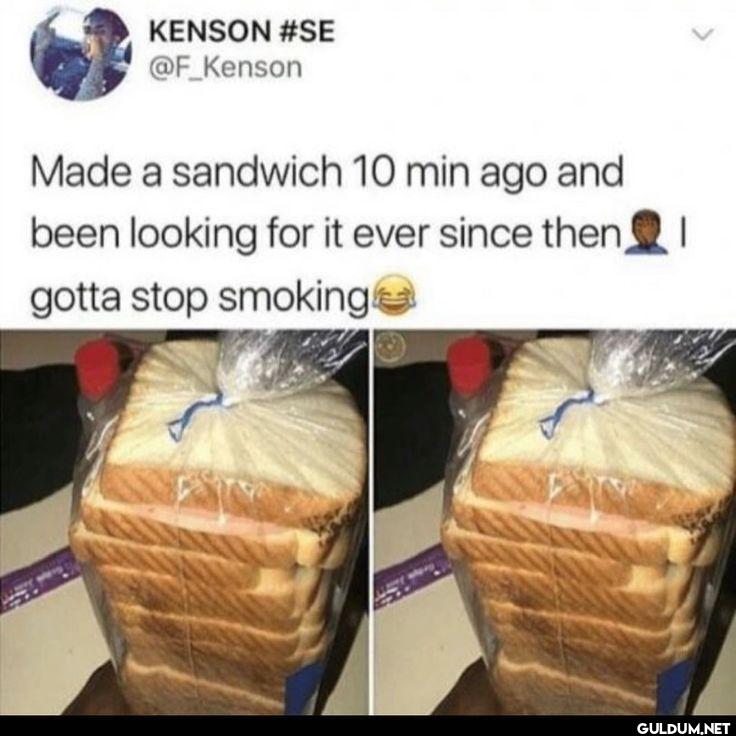 Made a sandwich 10 min ago...