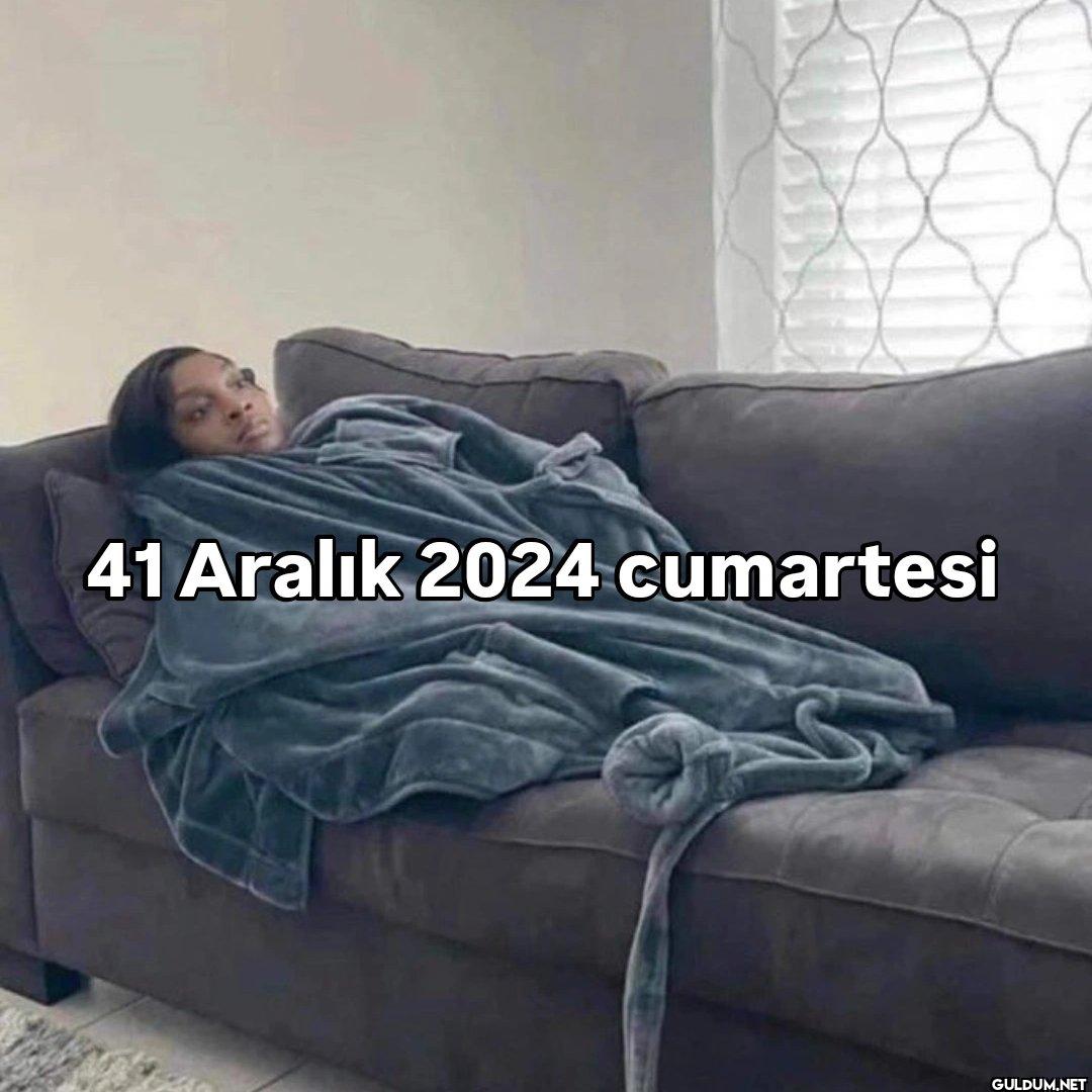 41 Aralık 2024 cumartesi