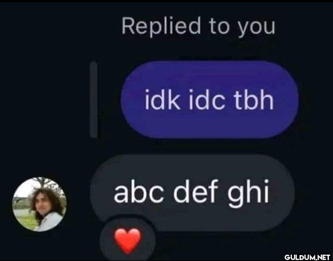 Replied to you idkidc tbh...