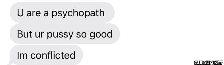 U are a psychopath But ur...
