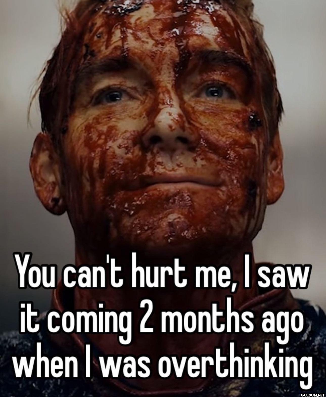 You can't hurt me, I saw...