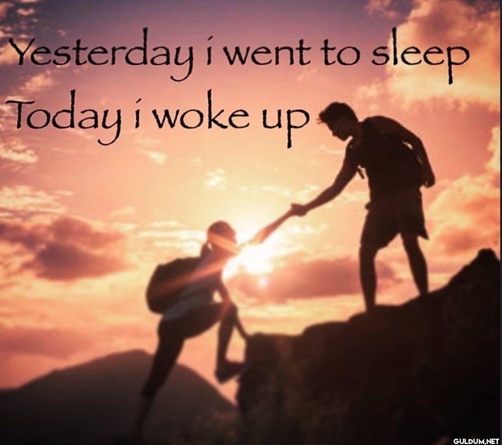 Yesterday í went to sleep...