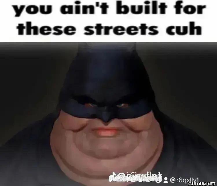 you ain't built for these...
