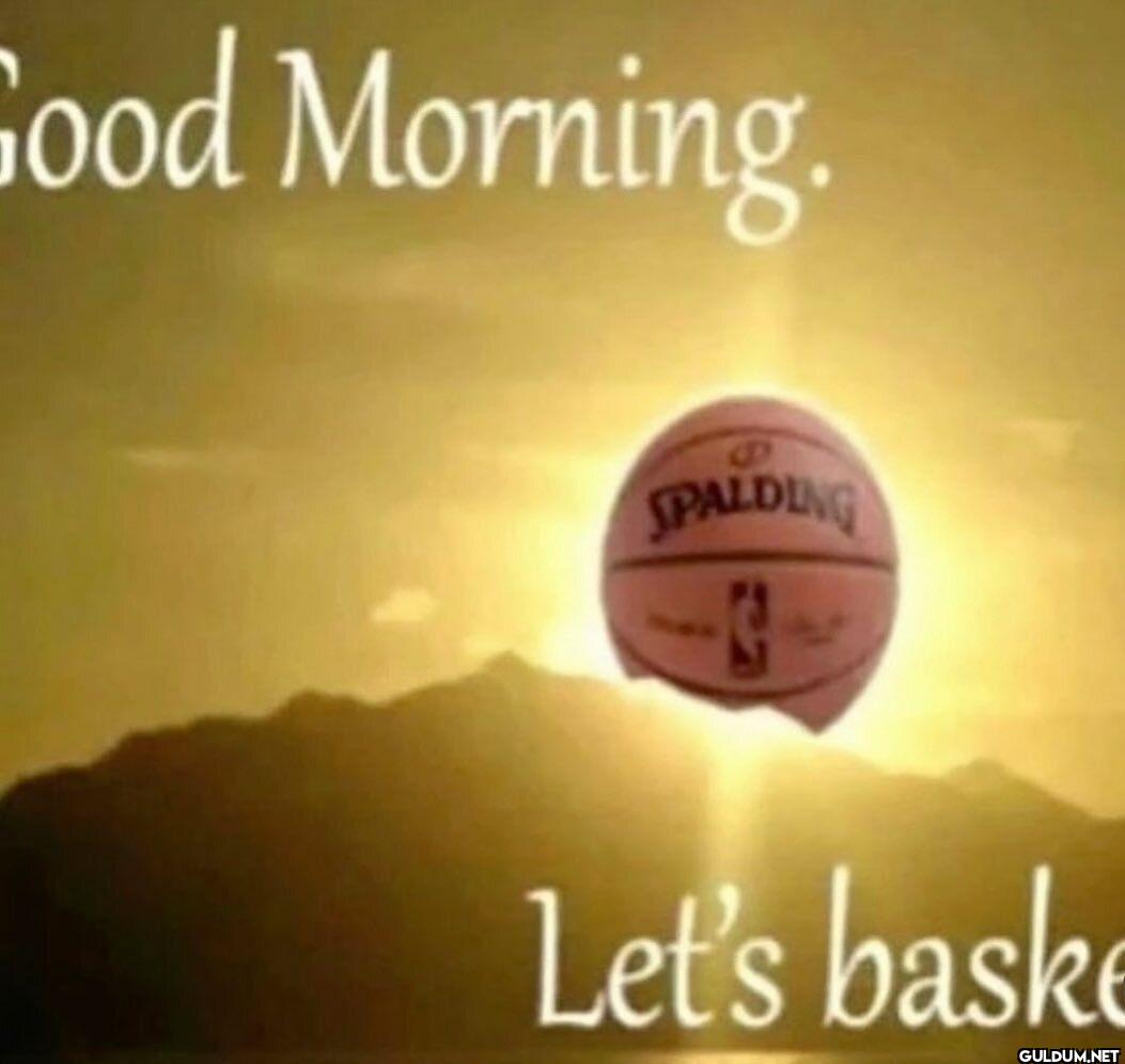 Good Morning. SPALDING Let's basket