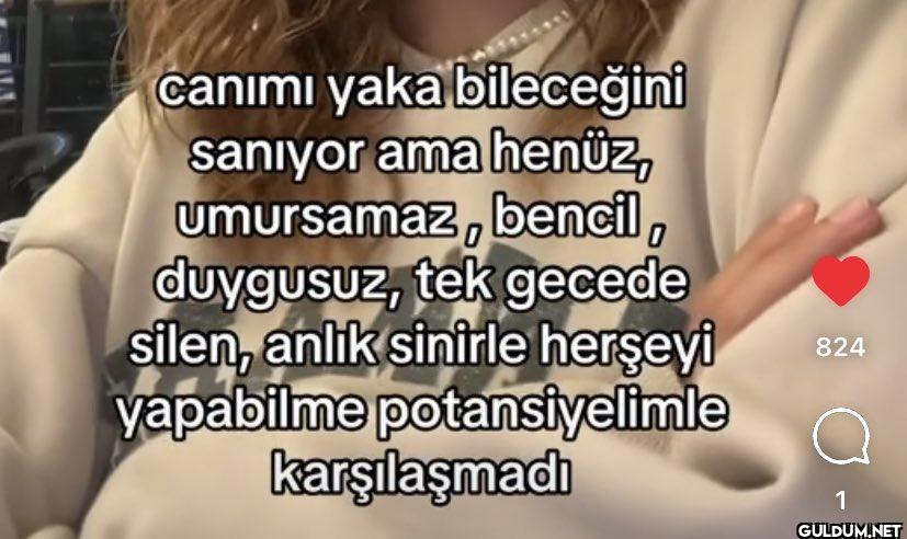 canımı yaka bileceğini...