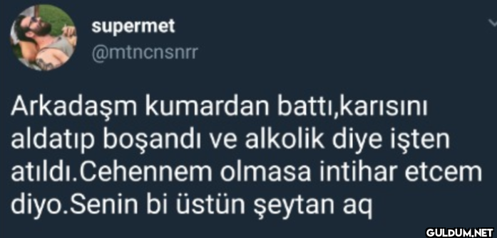 Arkadaşm kumardan battı,...