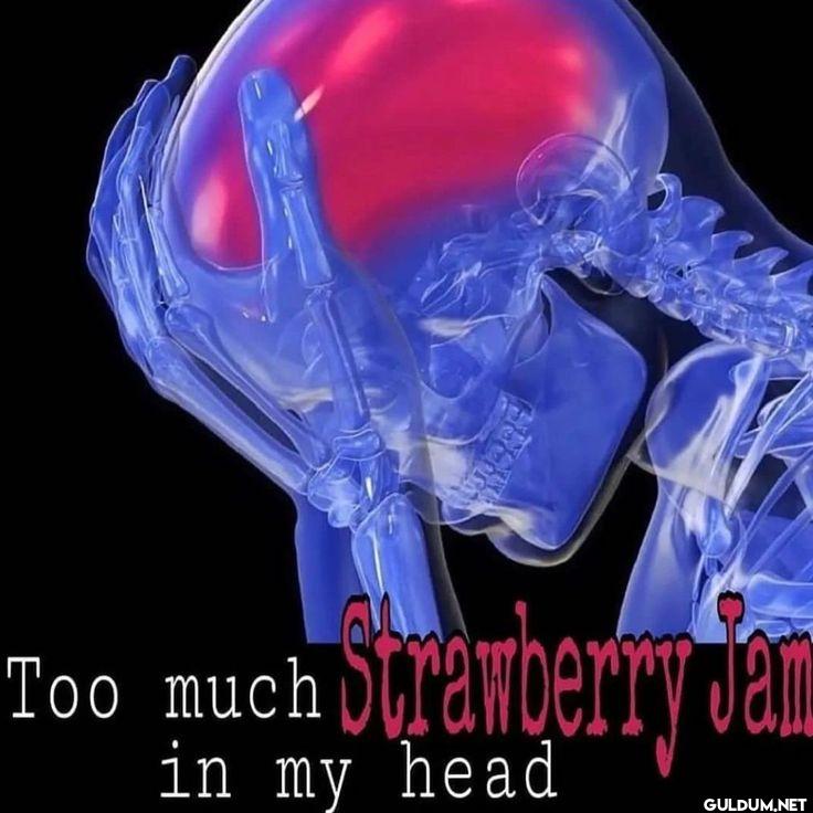 Too much Strawberry Jam in my head