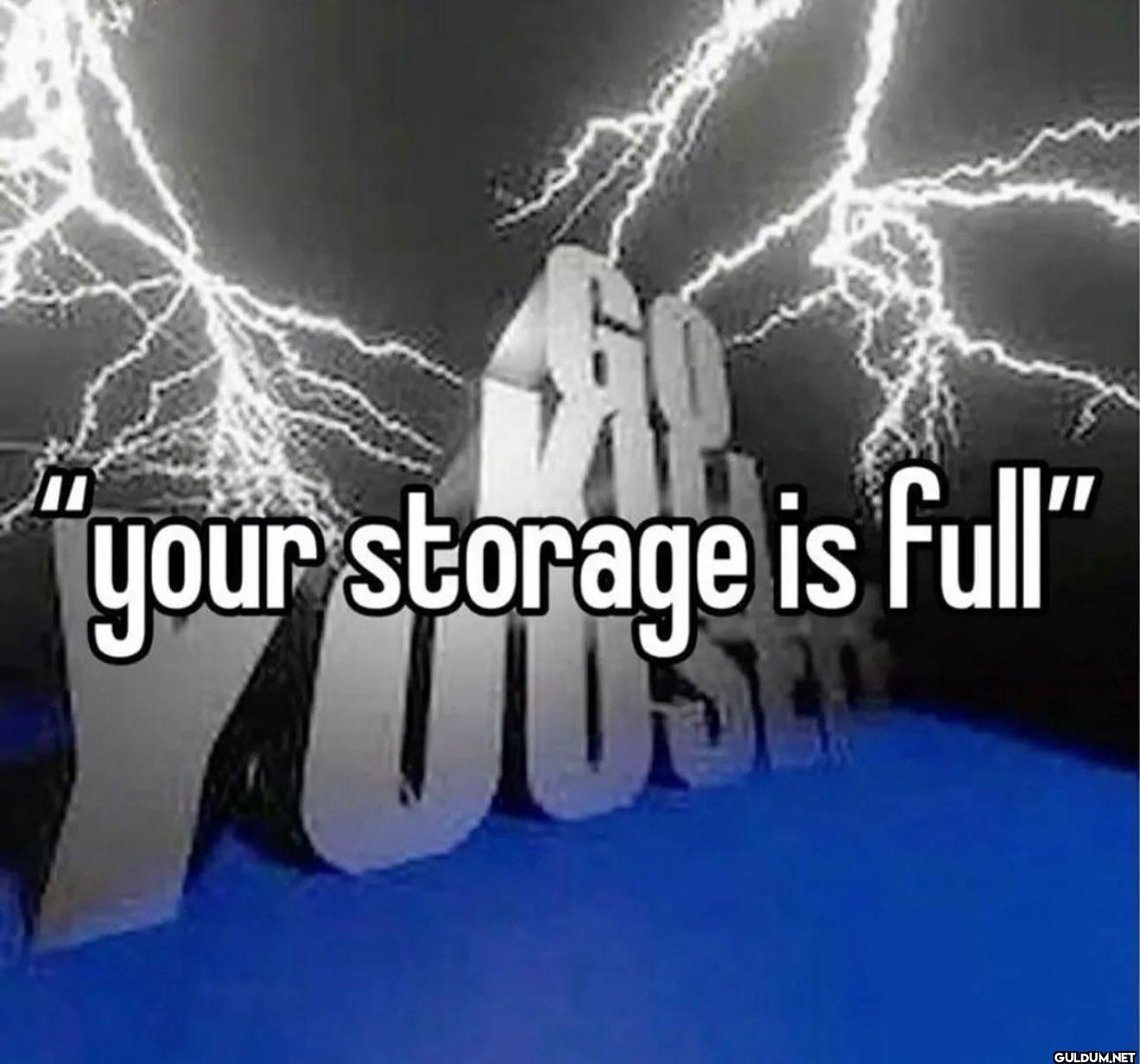 yep    your storage is full"
