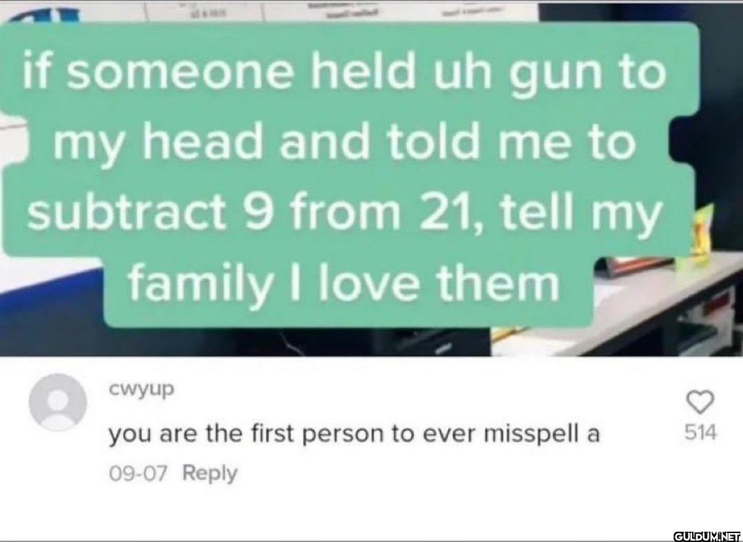 if someone held uh gun to...