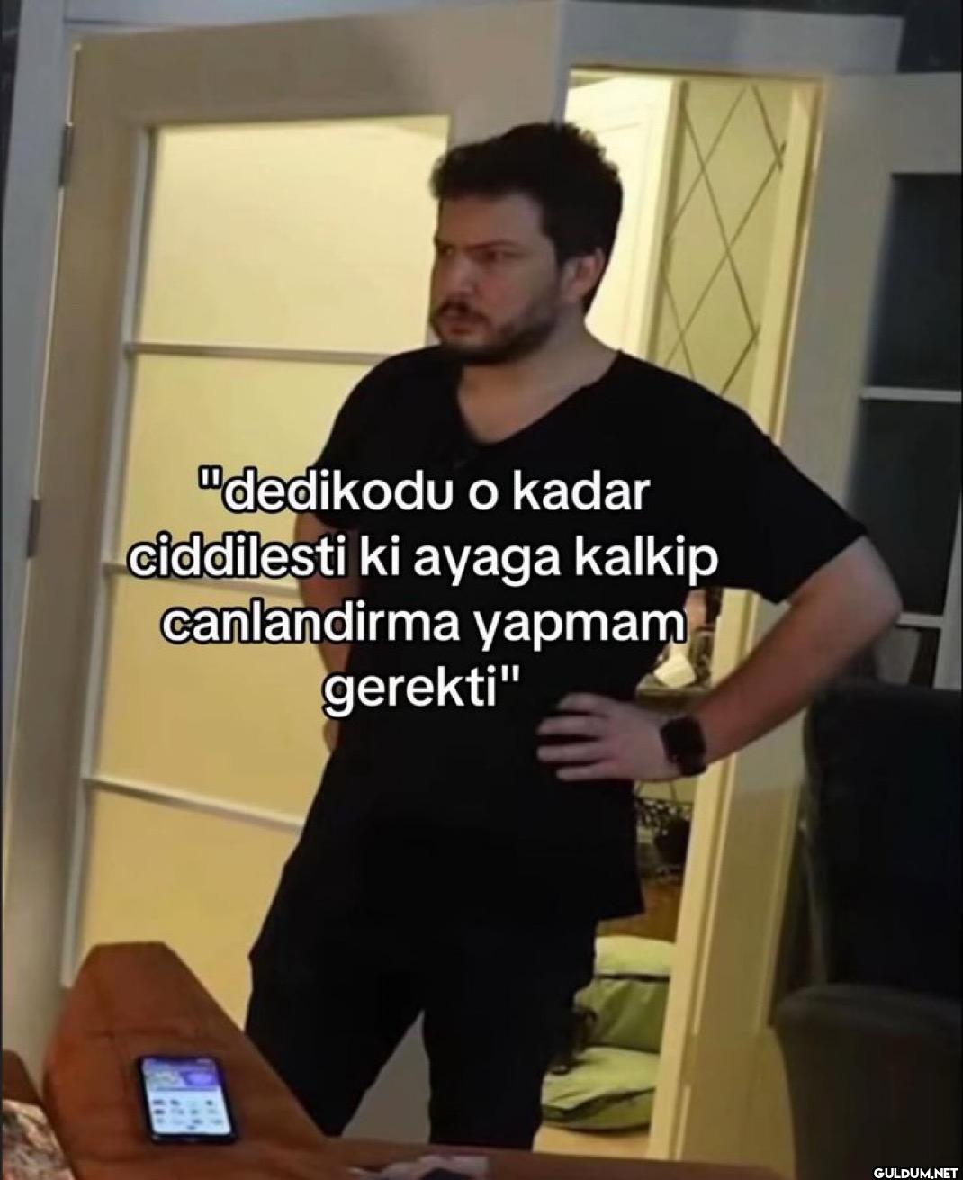 "dedikodu o kadar...