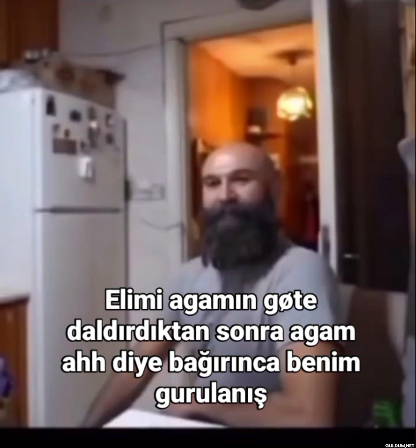 Elimi agamın gøte...